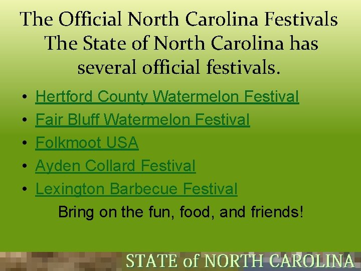 The Official North Carolina Festivals The State of North Carolina has several official festivals. The Official North Carolina Festivals The State of North Carolina has several official festivals.