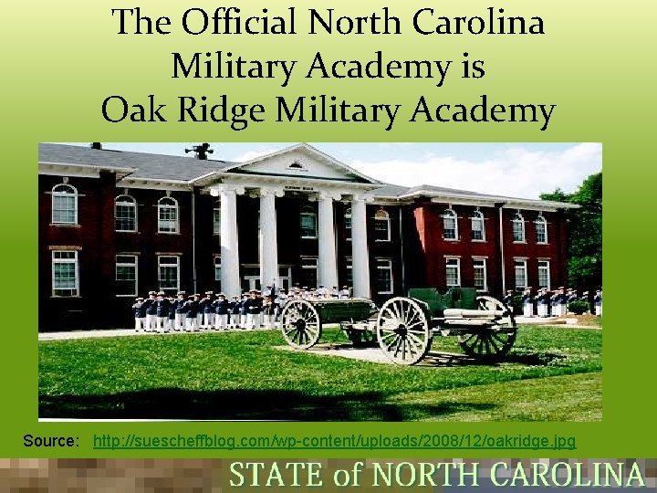 The Official North Carolina Military Academy is Oak Ridge Military Academy Source: http: //suescheffblog. The Official North Carolina Military Academy is Oak Ridge Military Academy Source: http: //suescheffblog.