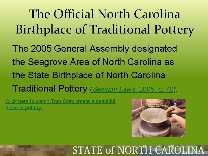 The Official North Carolina Birthplace of Traditional Pottery The 2005 General Assembly designated the