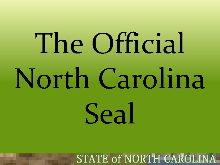 The Official North Carolina Seal  The Official North Carolina Seal