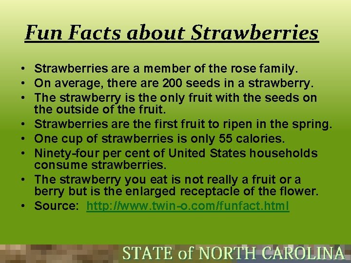 Fun Facts about Strawberries • Strawberries are a member of the rose family. •