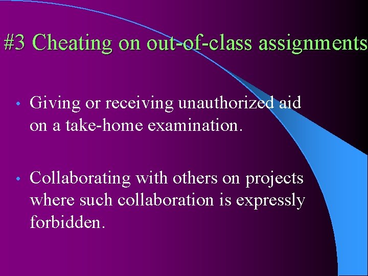 #3 Cheating on out-of-class assignments • Giving or receiving unauthorized aid on a take-home
