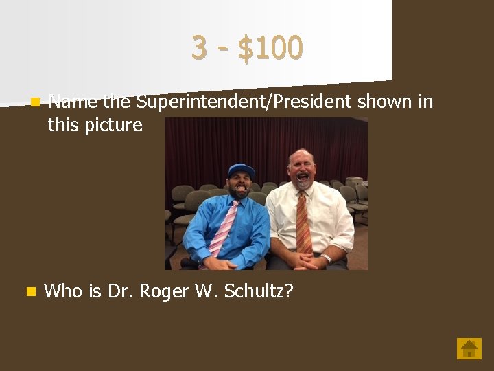 3 - $100 n Name the Superintendent/President shown in this picture n Who is