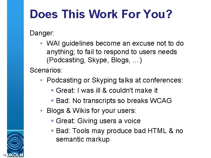 Does This Work For You? Danger: • WAI guidelines become an excuse not to