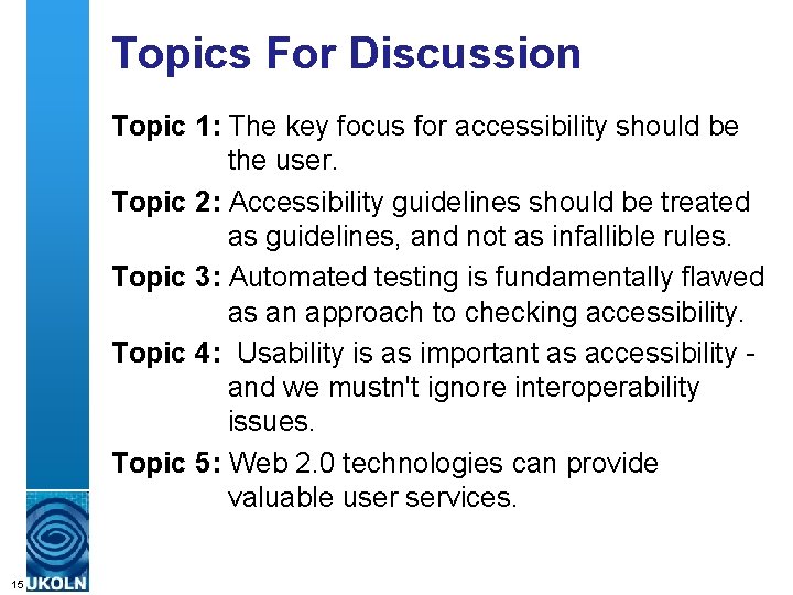 Topics For Discussion Topic 1: The key focus for accessibility should be the user.