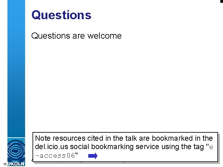 Questions are welcome Note resources cited in the talk are bookmarked in the del.