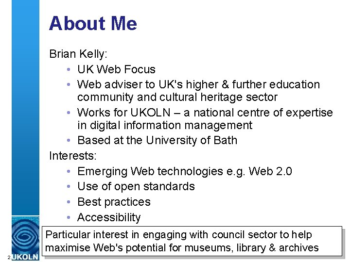 About Me Brian Kelly: • UK Web Focus • Web adviser to UK's higher