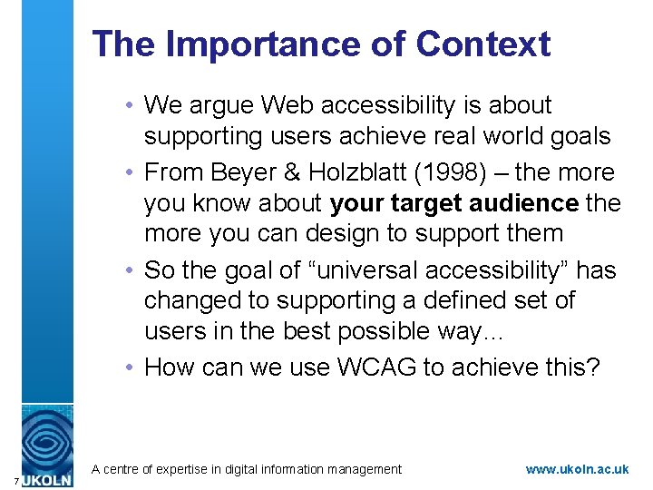 The Importance of Context • We argue Web accessibility is about supporting users achieve