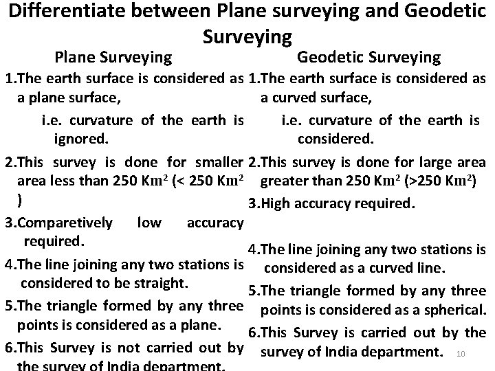 Differentiate between Plane surveying and Geodetic Surveying Plane Surveying Geodetic Surveying 1. The earth