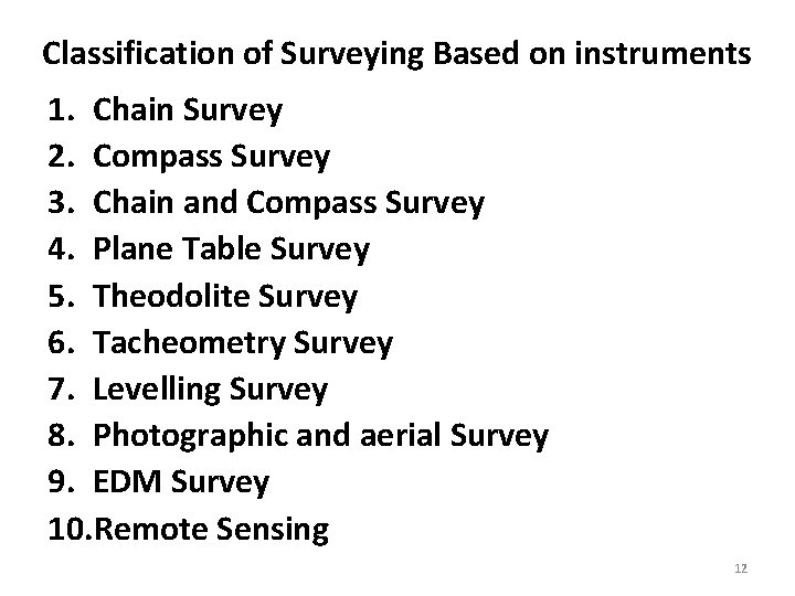 Classification of Surveying Based on instruments 1. Chain Survey 2. Compass Survey 3. Chain