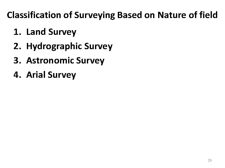Classification of Surveying Based on Nature of field 1. 2. 3. 4. Land Survey
