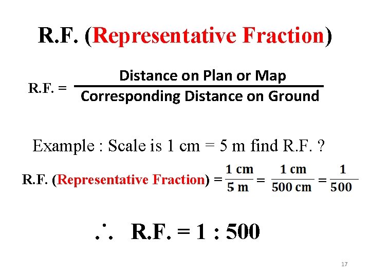 R. F. (Representative Fraction) Distance on Plan or Map R. F. = Corresponding Distance
