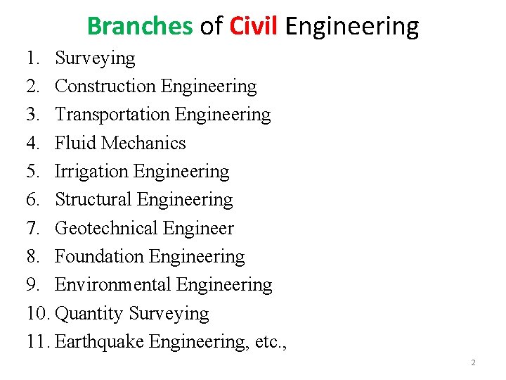 Branches of Civil Engineering 1. Surveying 2. Construction Engineering 3. Transportation Engineering 4. Fluid