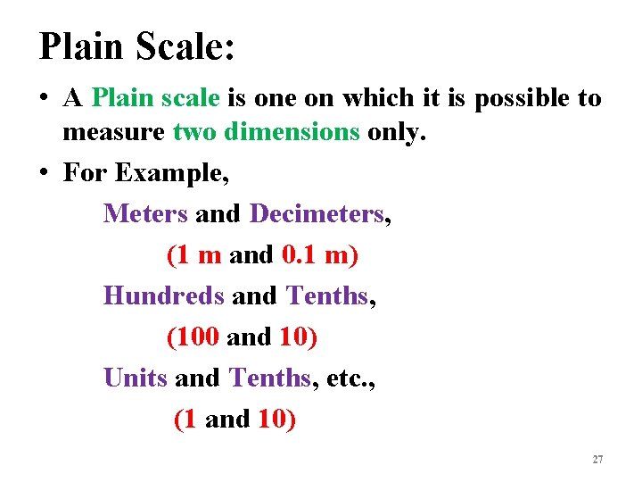 Plain Scale: • A Plain scale is one on which it is possible to