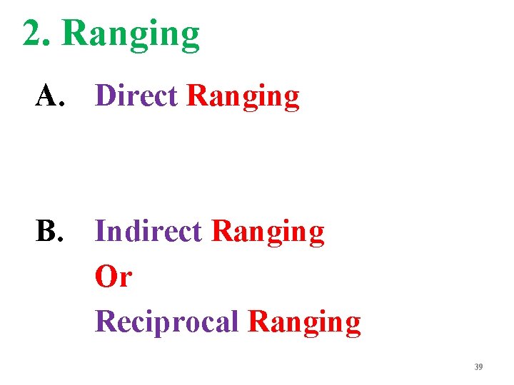 2. Ranging A. Direct Ranging B. Indirect Ranging Or Reciprocal Ranging 39 