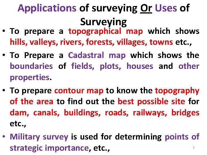 Applications of surveying Or Uses of Surveying • To prepare a topographical map which