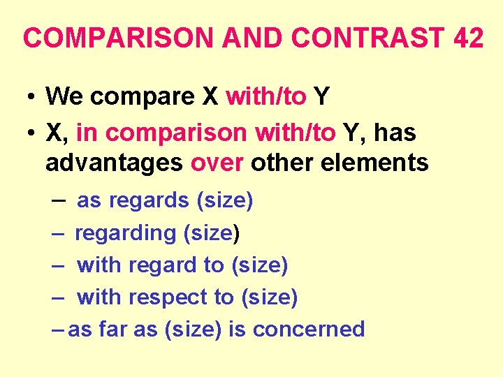 COMPARISON AND CONTRAST 42 • We compare X with/to Y • X, in comparison