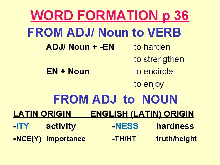 WORD FORMATION p 36 FROM ADJ/ Noun to VERB ADJ/ Noun + -EN EN