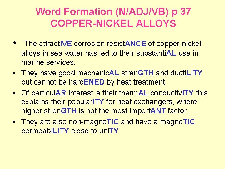 Word Formation (N/ADJ/VB) p 37 COPPER-NICKEL ALLOYS • The attract. IVE corrosion resist. ANCE