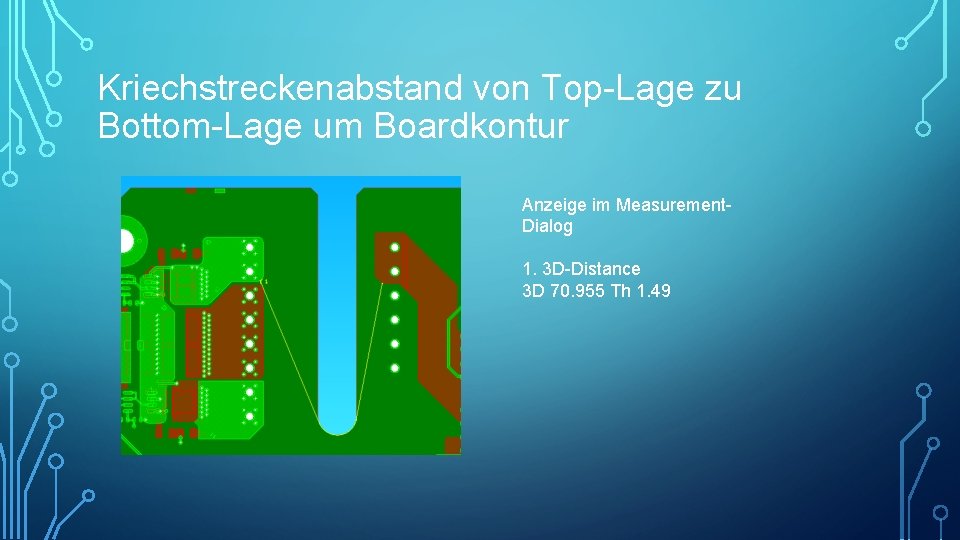 Kriechstreckenabstand von Top-Lage zu Bottom-Lage um Boardkontur Anzeige im Measurement. Dialog 1. 3 D-Distance