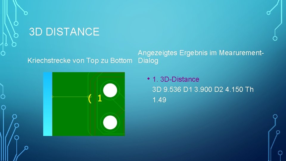 3 D DISTANCE Angezeigtes Ergebnis im Mearurement. Kriechstrecke von Top zu Bottom Dialog •