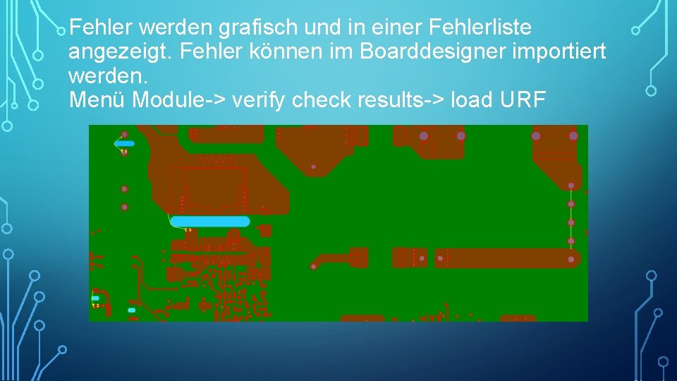 Fehler werden grafisch und in einer Fehlerliste angezeigt. Fehler können im Boarddesigner importiert werden.