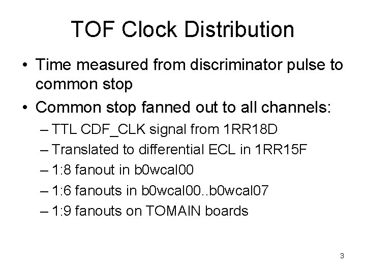 TOF Clock Distribution • Time measured from discriminator pulse to common stop • Common