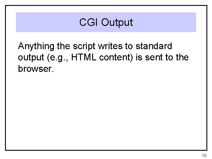 CGI Output Anything the script writes to standard output (e. g. , HTML content)