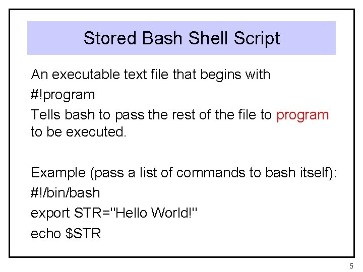 Stored Bash Shell Script An executable text file that begins with #!program Tells bash