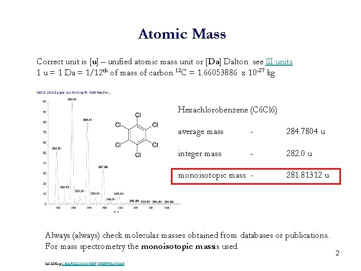 Atomic Mass Correct unit is [u] – unified atomic mass unit or [Da] Dalton