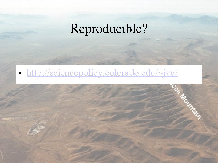 Reproducible? • http: //sciencepolicy. colorado. edu/~jvc/ 