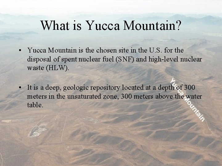 What is Yucca Mountain? • Yucca Mountain is the chosen site in the U.