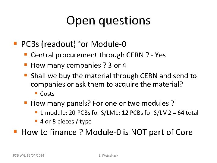 Open questions § PCBs (readout) for Module-0 § Central procurement through CERN ? -