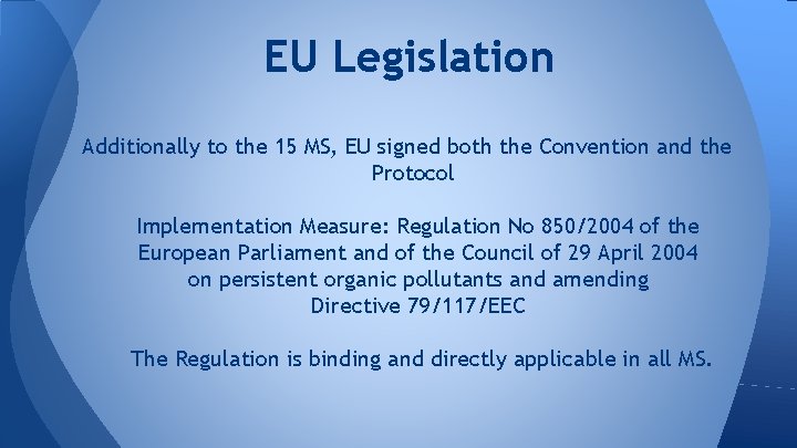 EU Legislation Additionally to the 15 MS, EU signed both the Convention and the