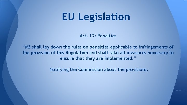 EU Legislation Art. 13: Penalties “MS shall lay down the rules on penalties applicable
