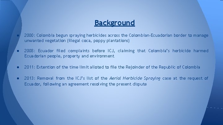 Background ● 2000: Colombia begun spraying herbicides across the Colombian-Ecuadorian border to manage unwanted