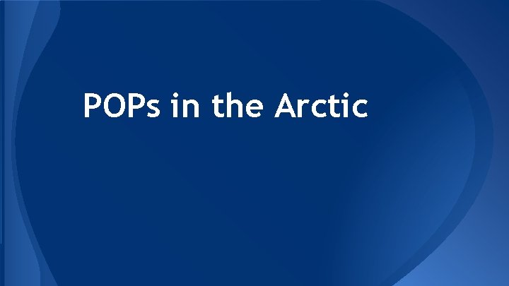 POPs in the Arctic 