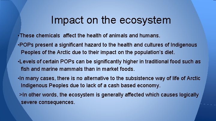 Impact on the ecosystem • These chemicals affect the health of animals and humans.