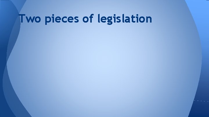 Two pieces of legislation 