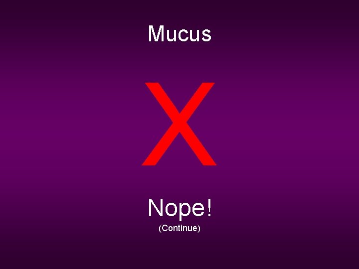 Mucus X Nope! (Continue) 