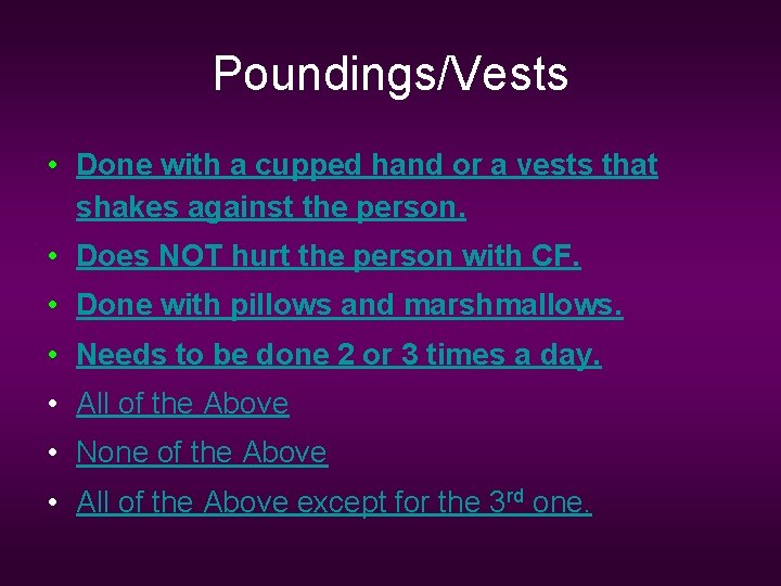 Poundings/Vests • Done with a cupped hand or a vests that shakes against the