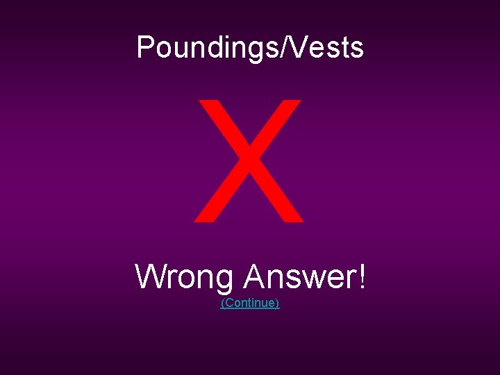 Poundings/Vests X Wrong Answer! (Continue) 