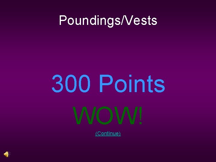 Poundings/Vests 300 Points WOW! (Continue) 