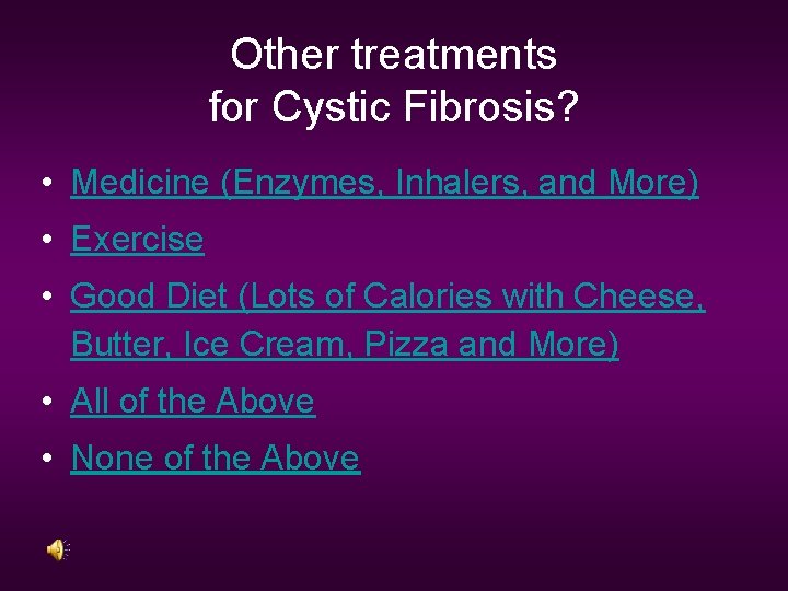 Other treatments for Cystic Fibrosis? • Medicine (Enzymes, Inhalers, and More) • Exercise •