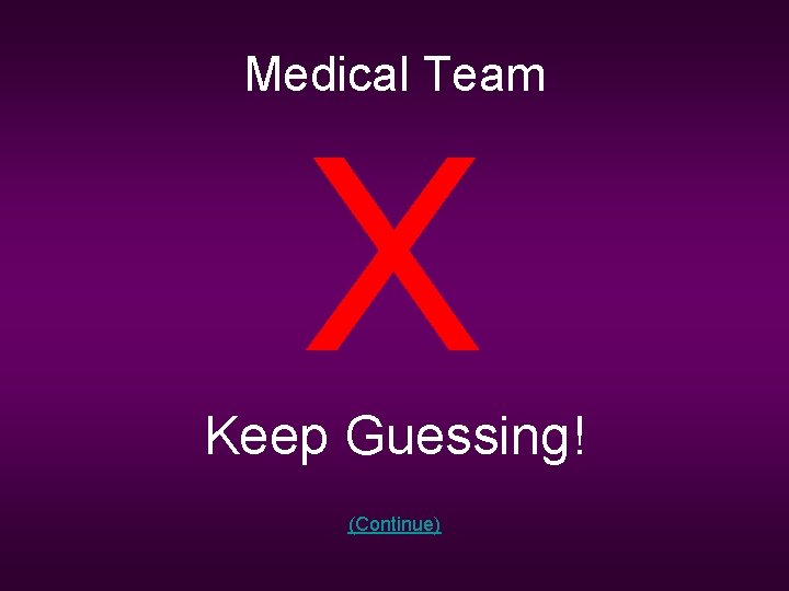 Medical Team X Keep Guessing! (Continue) 
