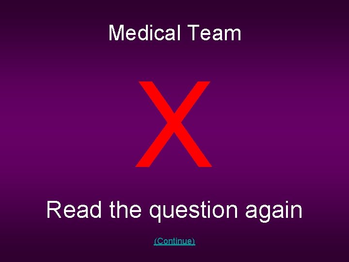 Medical Team X Read the question again (Continue) 