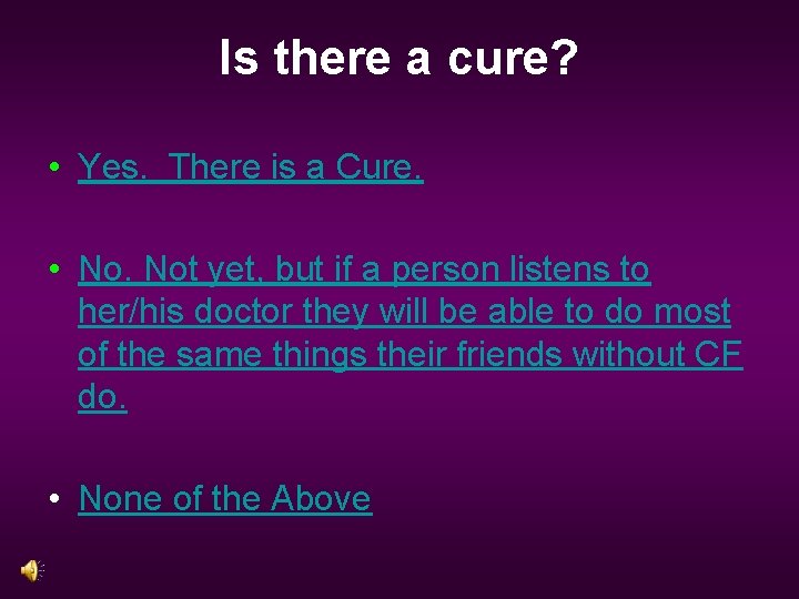 Is there a cure? • Yes. There is a Cure. • No. Not yet,