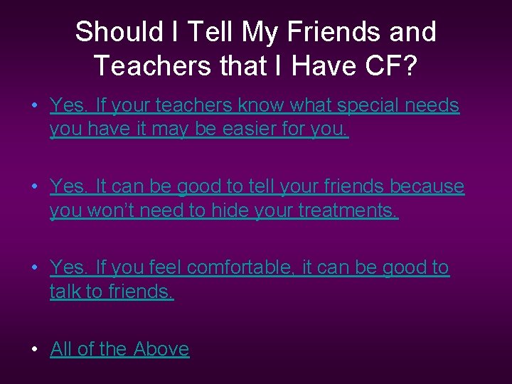 Should I Tell My Friends and Teachers that I Have CF? • Yes. If