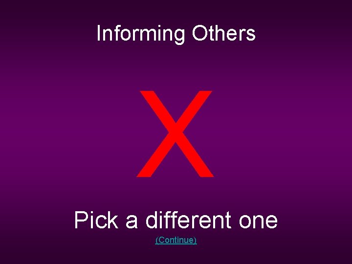 Informing Others X Pick a different one (Continue) 