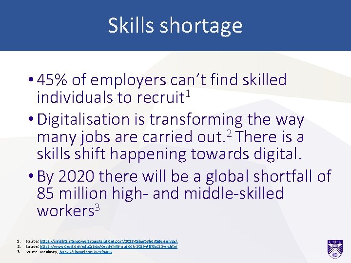 Skills shortage • 45% of employers can’t find skilled individuals to recruit 1 •